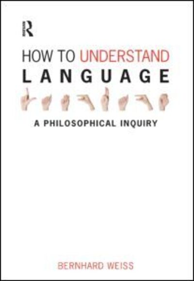 Cover for Bernhard Weiss · How to Understand Language: A Philosophical Inquiry (Paperback Book) (2009)