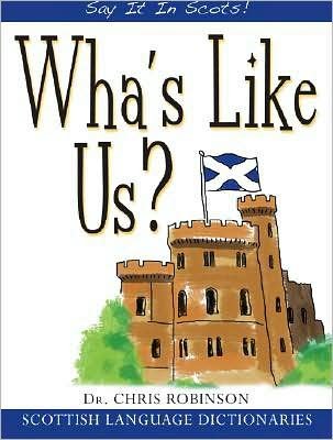 Wha's Like Us?: Say it in Scots - Chris Robinson - Boeken - Bonnier Books Ltd - 9781845021979 - 10 april 2008