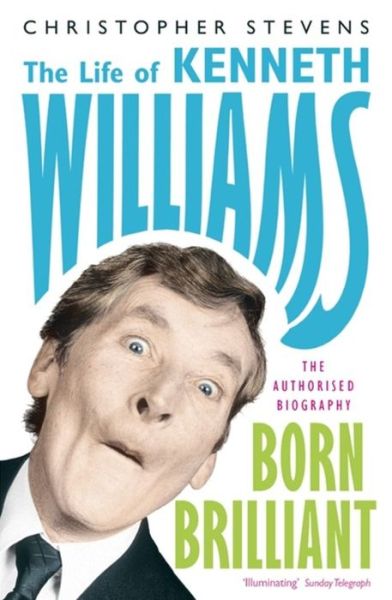 Kenneth Williams: Born Brilliant: The Life of Kenneth Williams - Christopher Stevens - Książki - John Murray Press - 9781848541979 - 7 lipca 2011