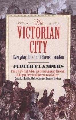 Cover for Judith Flanders · The Victorian City: Everyday Life in Dickens' London (Paperback Book) [Main edition] (2013)