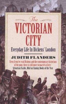 Cover for Judith Flanders · The Victorian City: Everyday Life in Dickens' London (Pocketbok) [Main edition] (2013)