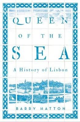 Cover for Barry Hatton · Queen of the Sea: A History of Lisbon (Paperback Book) (2018)