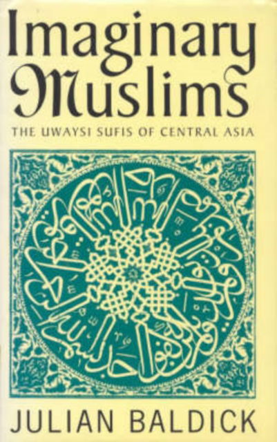 Cover for Julian Baldick · Imaginary Muslims: Uwaysi Sufis of Central Asia (Hardcover Book) (2000)