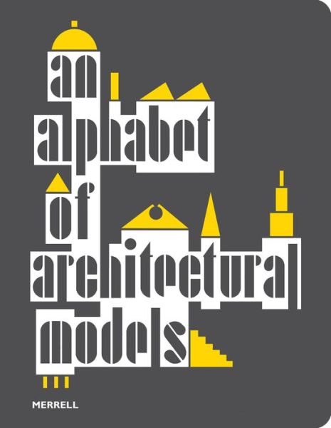 Cover for An Alphabet of Architectural Models (Paperback Book) (2021)