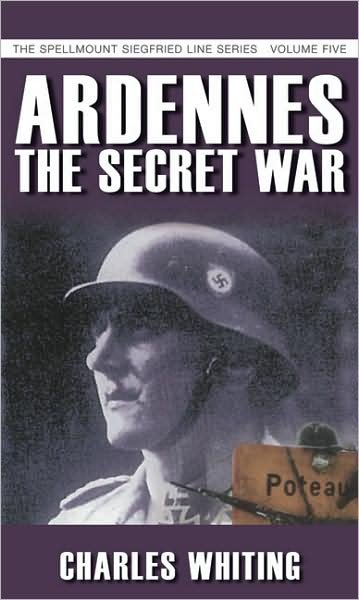 Cover for Charles Whiting · Ardennes: The Secret War: The Spellmount Siegfried Line Series Volume Five (Taschenbuch) (1996)