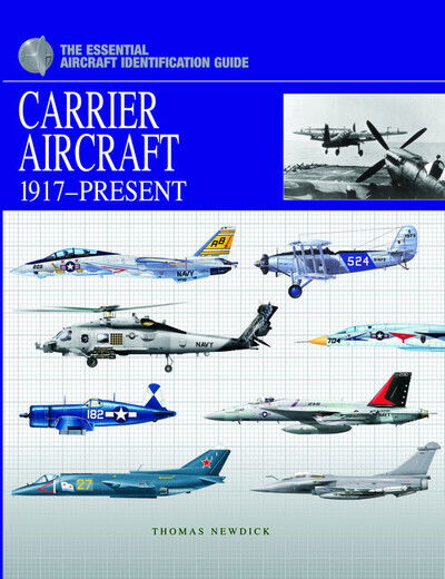 Carrier Aircraft 1917-Present: The Essential Aircraft Identification Guide - The Essential Identification Guide - Thomas Newdick - Książki - Amber Books Ltd - 9781907446979 - 15 września 2011