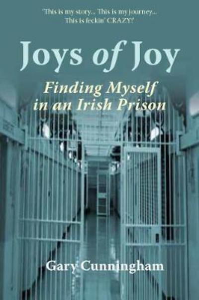 Cover for Gary Cunningham · Joys of Joy: Finding Myself in an Irish Prison (Paperback Book) (2017)