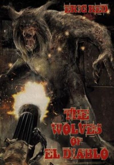 Cover for Eric Red · The Wolves of El Diablo - Men Who Walk Like Wolves (Hardcover Book) (2017)