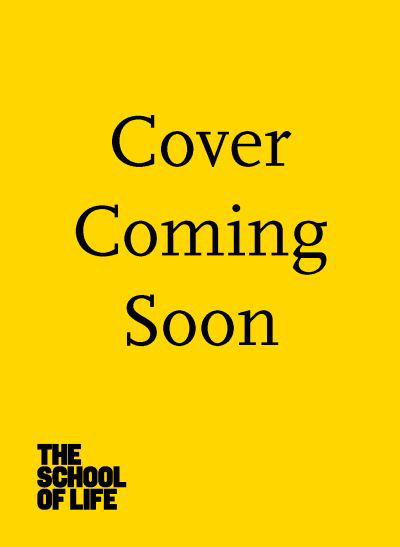 The School of Life: Relationships: learning to love - The School of Life - Libros - The School of Life Press - 9781912891979 - 24 de marzo de 2022