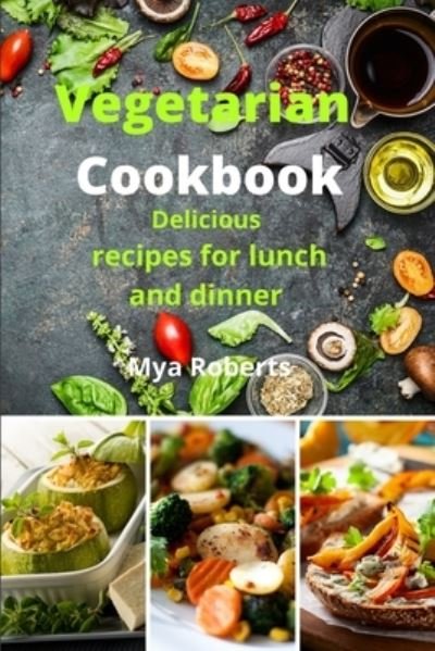 Cover for Mya Roberts · Vegetarian Cookbook: Delicious recipes for lunch and dinner (Paperback Bog) (2021)