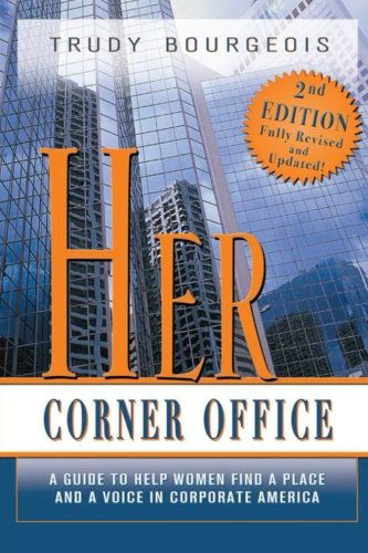 Cover for Trudy Bourgeois · Her Corner Office: a Guide to Help Women Find a Place and a Voice in Corporate America, 2nd Edition (Paperback Book) [2nd edition] (2007)