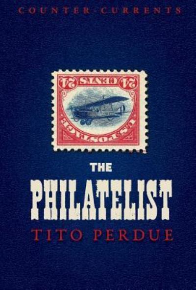 Cover for Tito Perdue · The Philatelist (Hardcover Book) (2018)