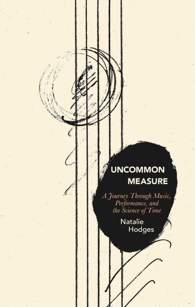 Cover for Natalie Hodges · Uncommon Measure: A Journey Through Music, Performance, and the Science of Time (Paperback Book) (2022)