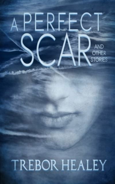 Cover for Trebor Healey · A Perfect Scar and Other Stories (Book) (2023)