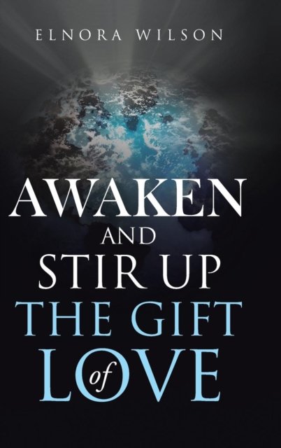 Cover for Elnora Wilson · Awaken and Stir Up the Gift of Love (Hardcover Book) (2017)