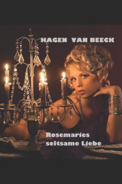 Cover for Hagen van Beeck · Rosemaries Seltsame Liebe (Paperback Book) (2018)