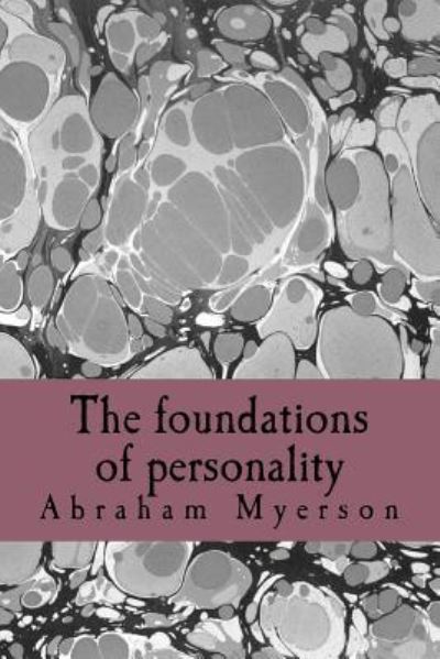 The foundations of personality - Abraham Myerson - Boeken - CreateSpace Independent Publishing Platf - 9781983404979 - 29 december 2017