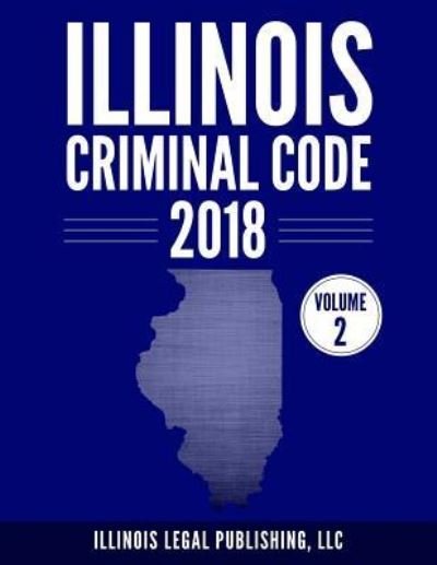Cover for LLC Illinois Legal Publishing · Illinois Criminal Code, Volume 2 (Paperback Book) (2018)