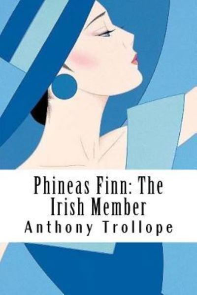 Phineas Finn - Anthony Trollope - Books - Createspace Independent Publishing Platf - 9781986234979 - March 8, 2018