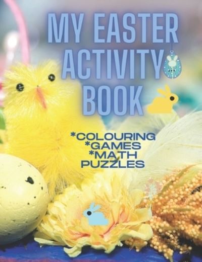 My Easter Activity Book: Colouring * Games * Math Puzzles - Cathy McGough - Książki - Stratford Living Publishing - 9781988201979 - 22 lutego 2021