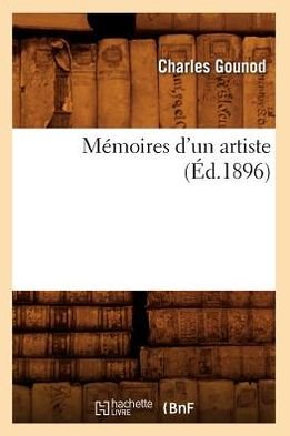 Cover for Charles Gounod · Memoires D'un Artiste (Ed.1896) (French Edition) (Paperback Bog) [French edition] (2012)