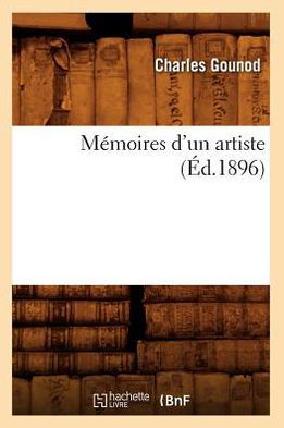 Cover for Charles Gounod · Memoires D'un Artiste (Ed.1896) (French Edition) (Paperback Book) [French edition] (2012)