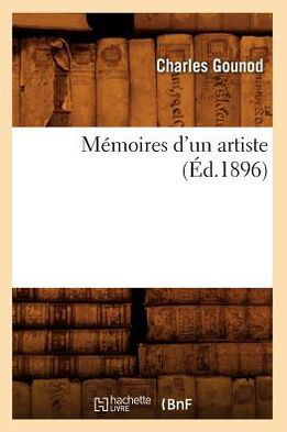 Cover for Charles Gounod · Memoires D'un Artiste (Ed.1896) (French Edition) (Taschenbuch) [French edition] (2012)