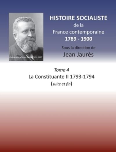 Cover for Jean Jaures · Histoire socialiste de la France contemporaine: Tome 4 La Constituante II 1793-1794 (suite et fin) (Pocketbok) (2020)