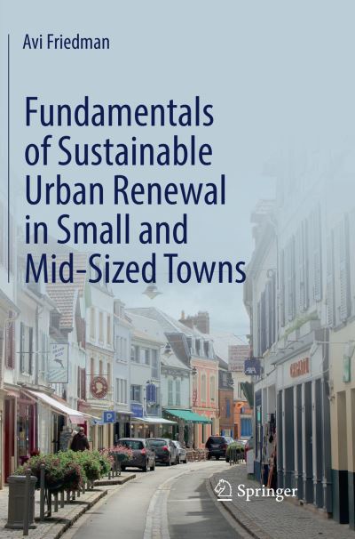 Cover for Avi Friedman · Fundamentals of Sustainable Urban Renewal in Small and Mid-Sized Towns (Paperback Book) [Softcover reprint of the original 1st ed. 2018 edition] (2019)