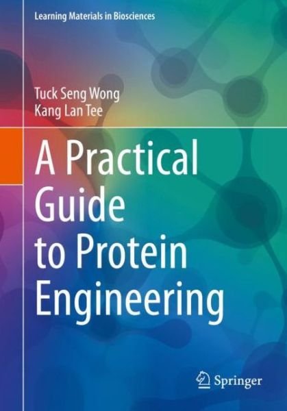 Cover for Tuck Seng Wong · A Practical Guide to Protein Engineering - Learning Materials in Biosciences (Paperback Book) [1st ed. 2020 edition] (2020)