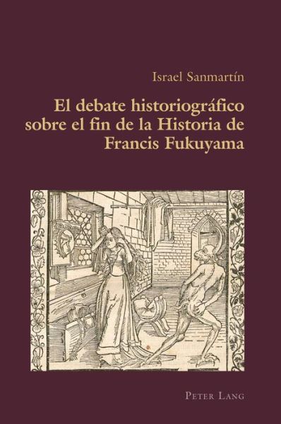 Cover for Israel Sanmartin · El Debate Historiografico Sobre El Fin de la Historia de Francis Fukuyama - Hispanic Studies: Culture and Ideas (Paperback Book) (2020)