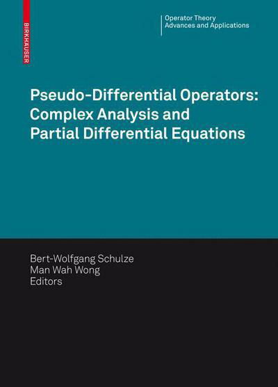 Pseudo-Differential Operators: Complex Analysis and Partial Differential Equations - Operator Theory: Advances and Applications - Bert-wolfgang Schulze - Kirjat - Birkhauser Verlag AG - 9783034601979 - perjantai 11. joulukuuta 2009