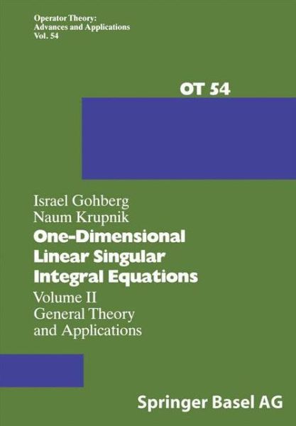 Cover for I. Gohberg · One-Dimensional Linear Singular Integral Equations: Volume II General Theory and Applications - Operator Theory: Advances and Applications (Taschenbuch) [Softcover reprint of the original 1st ed. 1992 edition] (2012)