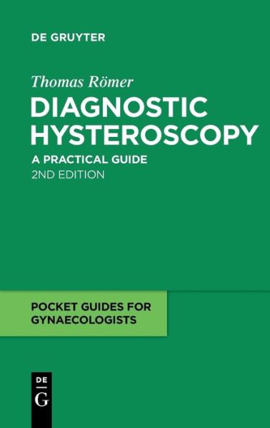 Diagnostic Hysteroscopy: a Practical Guide (Pocket Guides for Gynaecologists) - Thomas Römer - Books - De Gruyter - 9783110224979 - March 17, 2010