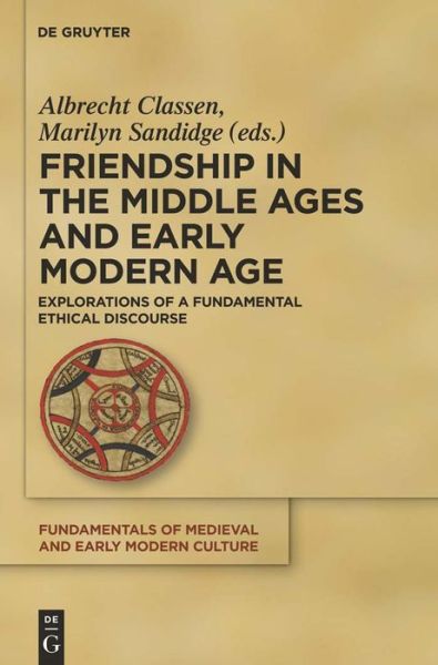 Cover for Albrecht Classen · Friendship in the Middle Ages and Early Modern Age: Explorations of a Fundamental Ethical Discourse (Fundamentals of Medieval and Early Modern Culture) (Hardcover Book) (2011)