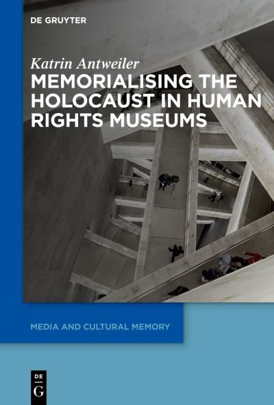 Cover for Katrin Antweiler · Memorialising the Holocaust in Human Rights Museums - Media and Cultural Memory (Innbunden bok) (2023)