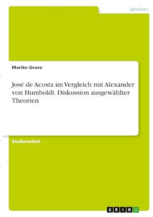 Cover for Marike Grave · Jose de Acosta im Vergleich mit Alexander von Humboldt. Diskussion ausgewahlter Theorien (Paperback Book) (2021)