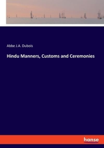 Hindu Manners, Customs and Cerem - Dubois - Bøger -  - 9783348007979 - 18. oktober 2020