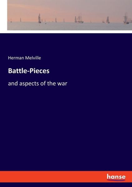 Battle-Pieces - Herman Melville - Livros - hansebooks - 9783348065979 - 8 de setembro de 2021