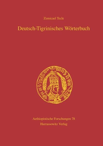 Cover for Zemicael Tecle · Deutsch-tigrinisches Worterbuch: Bearbeitet Von Freweyni Habtemariam, Mussie Tesfagiyorgis,tedros Hagos Und Tesfay Tewolde Yohannes (Aethiopistische Forschungen) (German Edition) (Hardcover Book) [German edition] (2012)