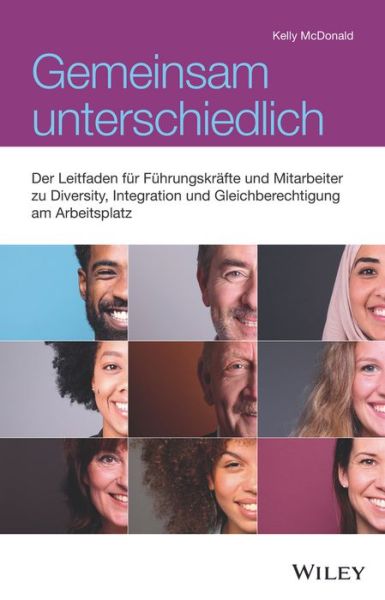 Gemeinsam unterschiedlich: Der Leitfaden fur Fuhrungskrafte und Mitarbeiter zu Diversity, Integration und Gleichberechtigung am Arbeitsplatz - Kelly McDonald - Bücher - Wiley-VCH Verlag GmbH - 9783527510979 - 27. April 2022