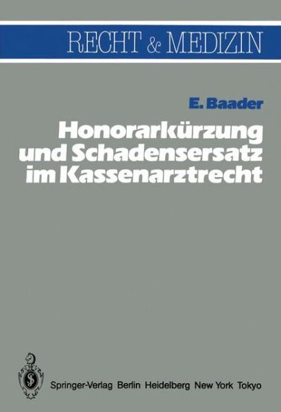 Honorarkurzung und Schadensersatz Wegen Unwirtschaftlicher Behandlungs- und Verordnungsweise im Kassenarztrecht - Recht und Medizin - Emil Baader - Books - Springer-Verlag Berlin and Heidelberg Gm - 9783540124979 - May 1, 1983