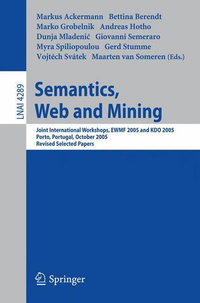 Cover for Markus Ackermann · Semantics, Web and Mining: Joint International Workshop, Ewmf 2005 and Kdo 2005, Porto, Portugal, October 3-7, 2005, Revised Selected Papers - Lecture Notes in Computer Science (Paperback Book) (2006)