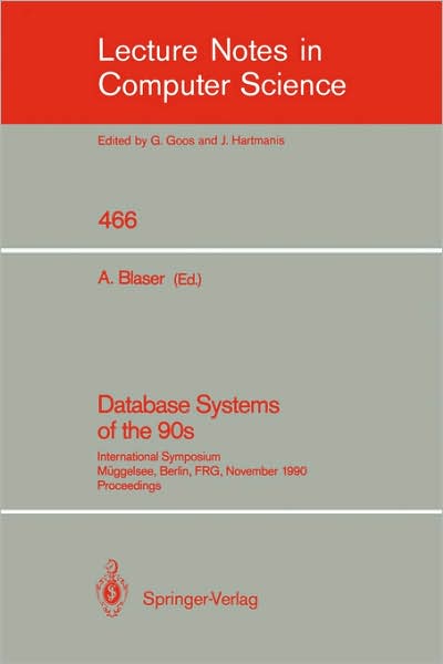 Cover for A Blaser · Database Systems of the 90s: International Symposium, Muggelsee, Berlin, FRG, November 5-7, 1990, Proceedings - Lecture Notes in Computer Science (Paperback Book) [1990 edition] (1990)