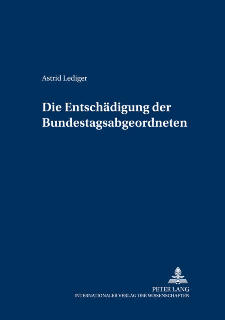 Cover for Astrid Lediger · Die Entschaedigung Der Bundestagsabgeordneten - Schriften Zum Deutschen Und Europaeischen Oeffentlichen Rech (Paperback Book) (2001)
