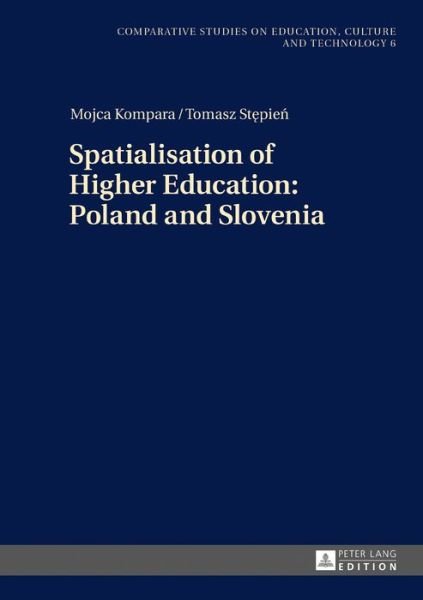 Cover for Mojca Kompara · Spatialisation of Higher Education: Poland and Slovenia - Studies on Culture, Technology and Education (Hardcover Book) [New edition] (2017)