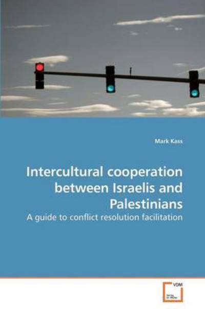 Mark Kass · Intercultural Cooperation Between Israelis and Palestinians: a Guide to Conflict Resolution Facilitation (Paperback Book) (2010)