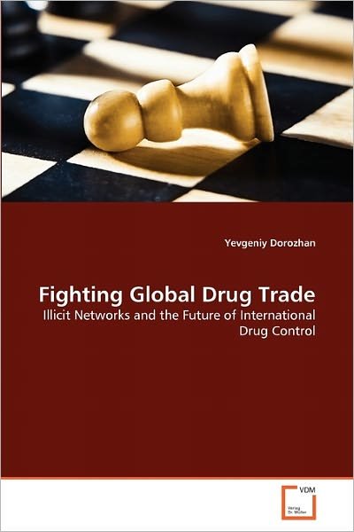 Cover for Yevgeniy Dorozhan · Fighting Global Drug Trade: Illicit Networks and the Future of International Drug Control (Paperback Bog) (2010)