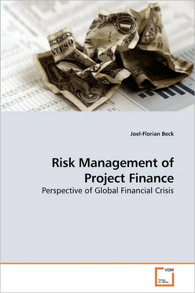 Cover for Joel-florian Beck · Risk Management of Project Finance: Perspective of Global Financial Crisis (Paperback Book) (2010)