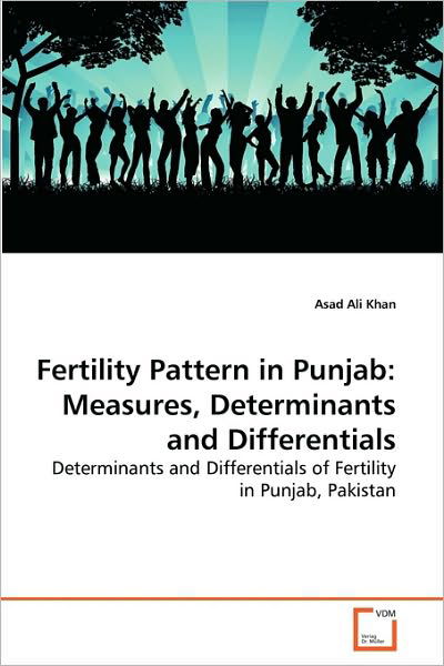 Cover for Asad Ali Khan · Fertility Pattern in Punjab: Measures, Determinants and Differentials: Determinants and Differentials of Fertility in Punjab, Pakistan (Paperback Book) (2010)